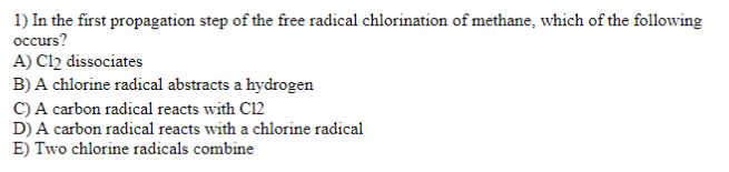 1 In The First Propagation Step Of The Free Radical Chlorination Of Methane Which Of The Following Occurs A Cl2 Diss 1
