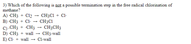 3 Which Of The Following Is Not A Possible Termination Step In The Free Radical Chlorination Of Methane A Ch3 Cl2 C 1