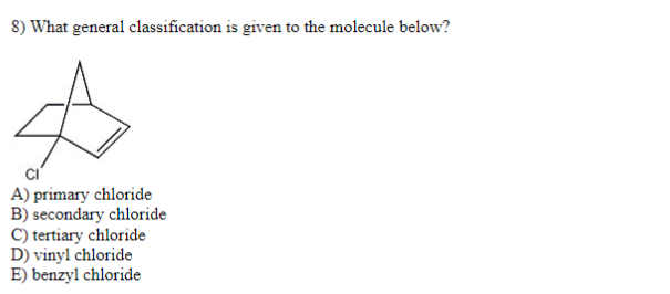 8 What General Classification Is Given To The Molecule Below Ci A Primary Chloride B Secondary Chloride C Tertiary 1