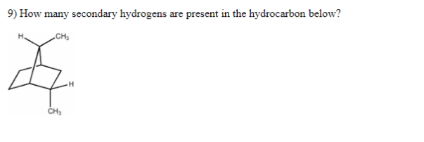 9 How Many Secondary Hydrogens Are Present In The Hydrocarbon Below Ch H Ch 1