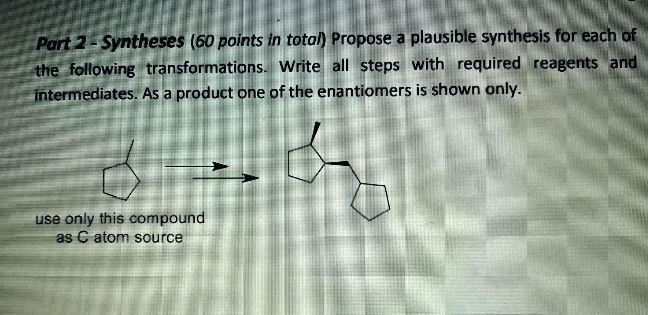 Part 2 Syntheses 60 Points In Total Propose A Plausible Synthesis For Each Of The Following Transformations Write A 1