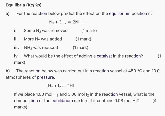 Equilibria Kc Kp A For The Reaction Below Predict The Effect On The Equilibrium Position If N2 3h2 2nh3 I Some 1