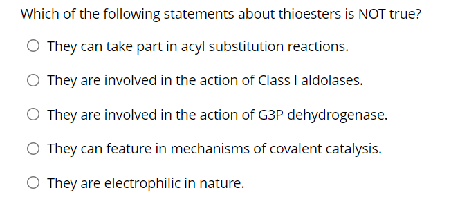 Which Of The Following Statements About Thioesters Is Not True O They Can Take Part In Acyl Substitution Reactions O T 1