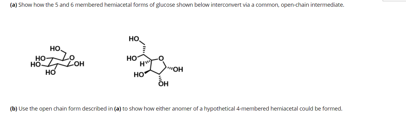 A Show How The 5 And 6 Membered Hemiacetal Forms Of Glucose Shown Below Interconvert Via A Common Open Chain Intermed 1