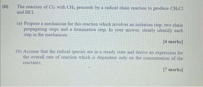 Ii The Reaction Of Cl With Ch4 Proceeds By A Radical Chain Reaction To Produce Chci And Hci A Propose A Mechanism 1