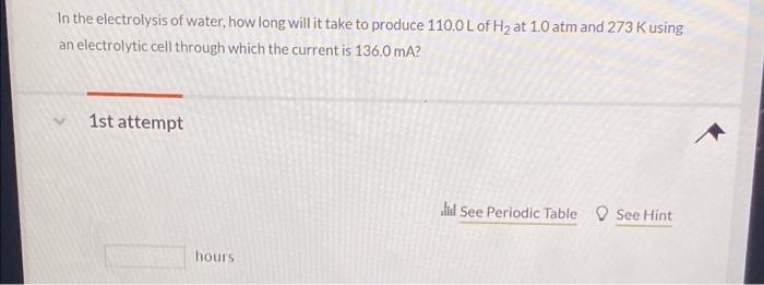 In The Electrolysis Of Water How Long Will It Take To Produce 110 0l Of H2 At 1 0 Atm And 273 Kusing An Electrolytic Ce 1