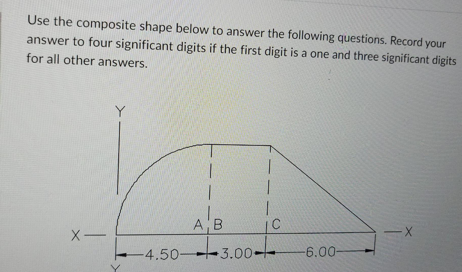 Use The Composite Shape Below To Answer The Following Questions Record Your Answer To Four Significant Digits If The Fi 1