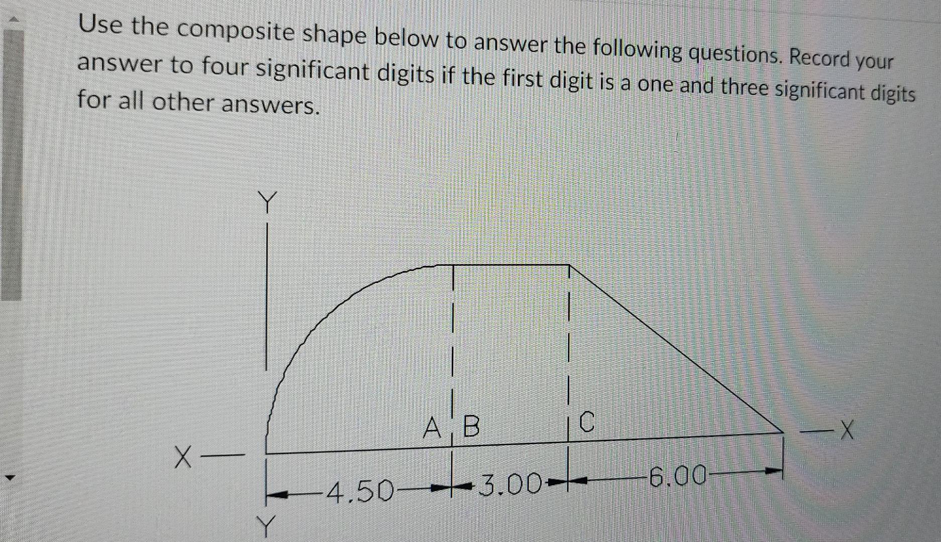 Use The Composite Shape Below To Answer The Following Questions Record Your Answer To Four Significant Digits If The Fi 1