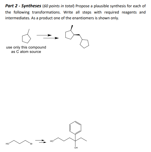Part 2 Syntheses 60 Points In Total Propose A Plausible Synthesis For Each Of The Following Transformations Write A 1