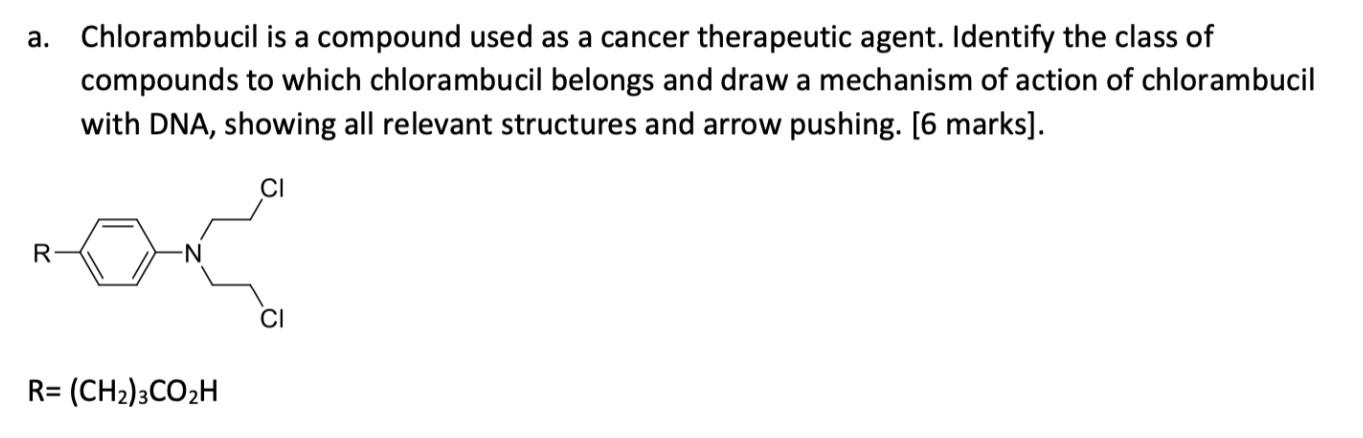 A Chlorambucil Is A Compound Used As A Cancer Therapeutic Agent Identify The Class Of Compounds To Which Chlorambucil 1