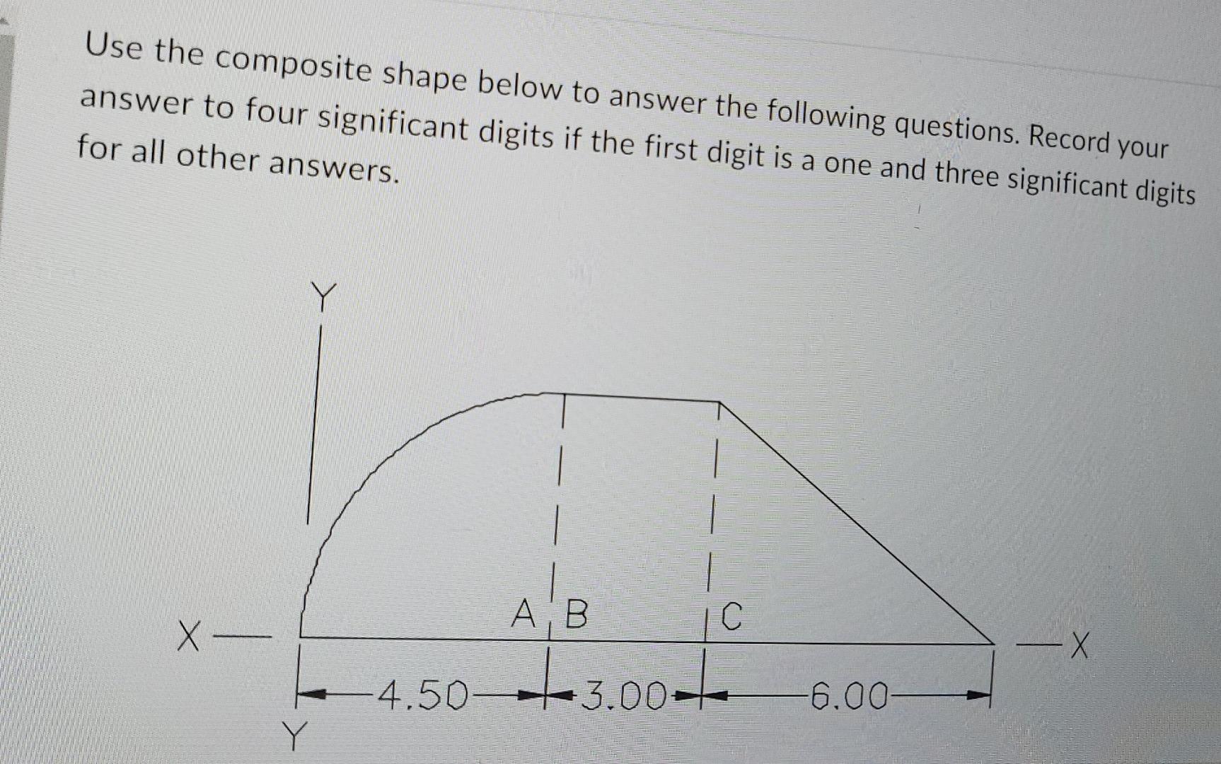 Use The Composite Shape Below To Answer The Following Questions Record Your Answer To Four Significant Digits If The Fi 1