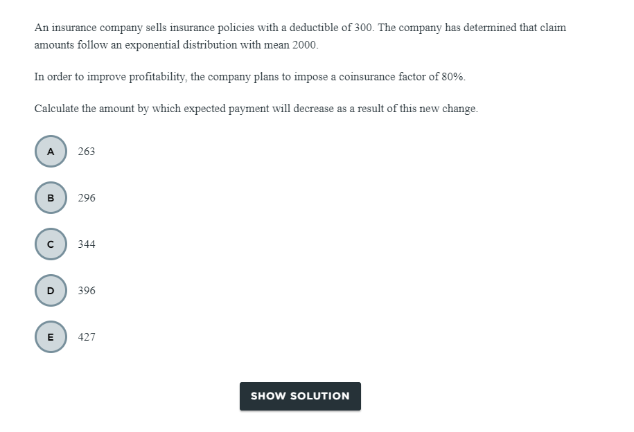 An Insurance Company Sells Insurance Policies With A Deductible Of 300 The Company Has Determined That Claim Amounts Fo 1