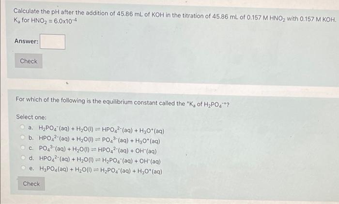 Calculate The Ph After The Addition Of 45 86 Ml Of Koh In The Titration Of 45 86 Ml Of 0 157 M Hno2 With 0 157 M Koh K 1