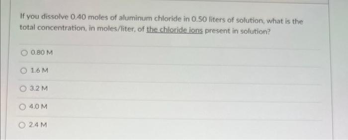 If You Dissolve 0 40 Moles Of Aluminium Chloride In 0 50 Liters Of Solution What Is The Total Concentration In Moles L 1