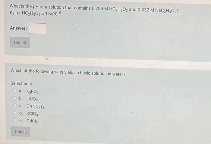 What Is The Ph Of A Solution That Contains 0 706 M Hc2h302 And 0 332 M Nac2h302 Ka For Hc2h302 1 8x10 5 Answer Check 1