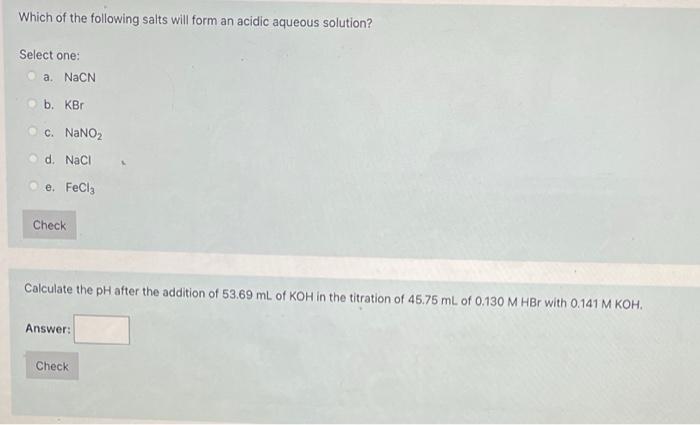 Which Of The Following Salts Will Form An Acidic Aqueous Solution Select One A Nacn B Kb C Nano2 D Naci E Fecl3 C 1