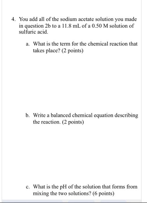 4 You Add All Of The Sodium Acetate Solution You Made In Question 2b To A 11 8 Ml Of A 0 50 M Solution Of Sulfuric Acid 1
