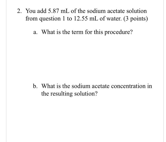 4 You Add All Of The Sodium Acetate Solution You Made In Question 2b To A 11 8 Ml Of A 0 50 M Solution Of Sulfuric Acid 3