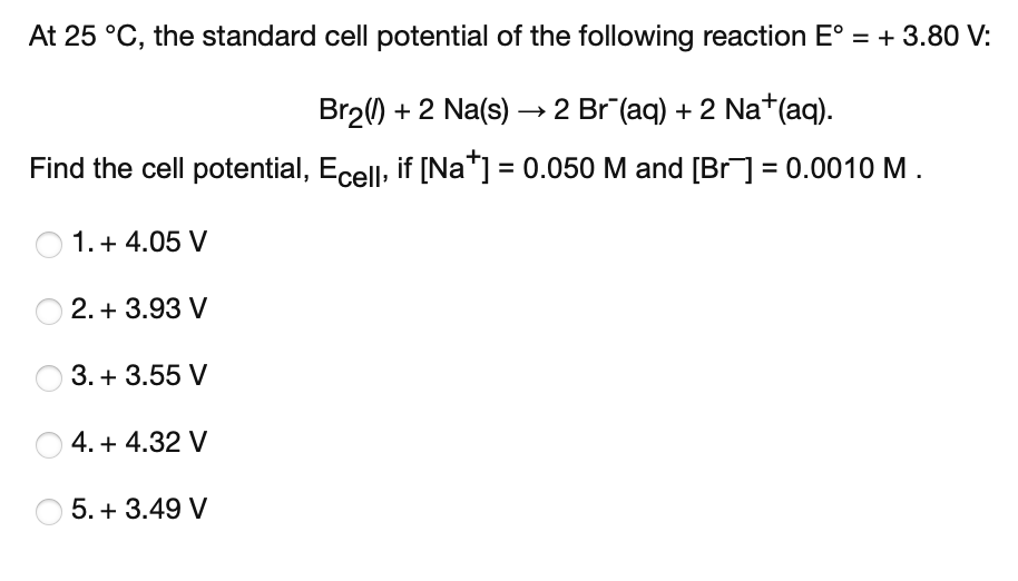 At 25 C The Standard Cell Potential Of The Following Reaction E 3 80 V Br2 2 Na S 2 Br Aq 2 Na Aq 1