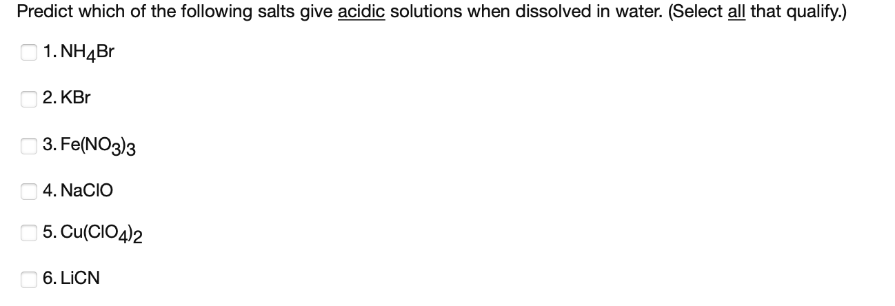 Predict Which Of The Following Salts Give Acidic Solutions When Dissolved In Water Select All That Qualify 01 Nh4br 1