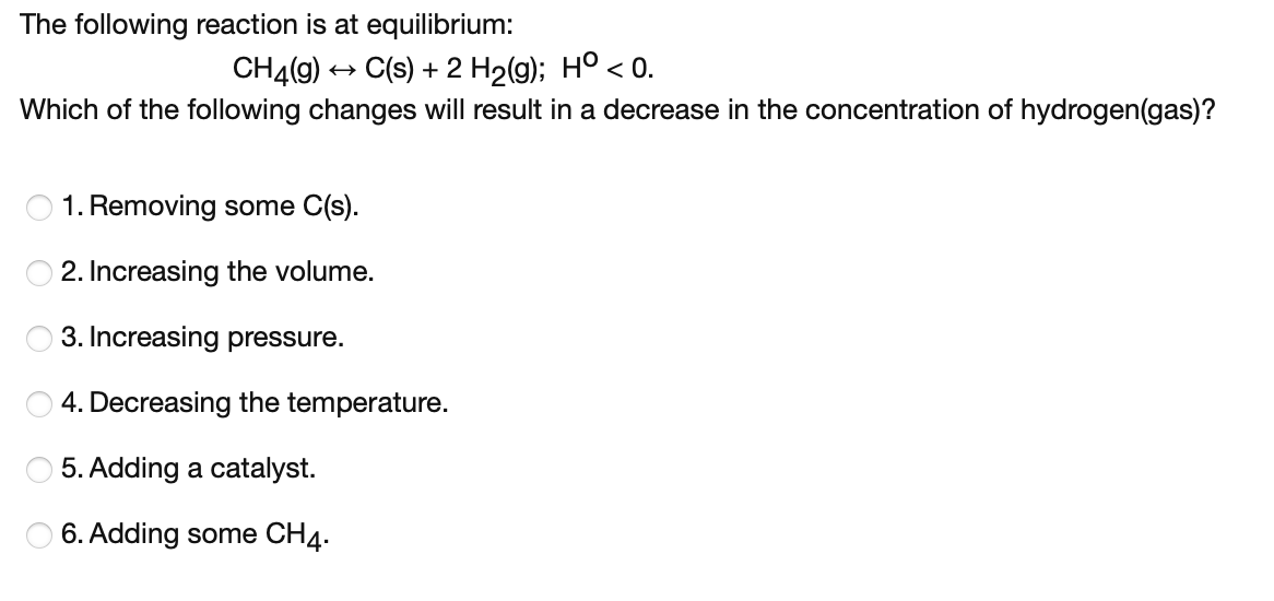 The Following Reaction Is At Equilibrium Ch4 9 C S 2 H2 G Ho 0 Which Of The Following Changes Will Result In 1