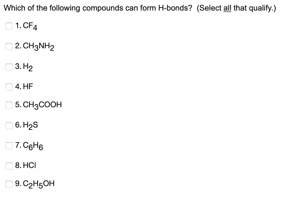 Which Of The Following Compounds Can Form H Bonds Select All That Qualify 1 Cf4 2 Ch3nh2 3 H2 4 Hf 5 Ch3cooh 6 1