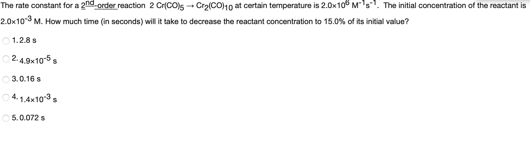 The Rate Constant For A 2nd Order Reaction 2 Cr Co 5 Cr2 Co 10 At Certain Temperature Is 2 0x106 M 15 1 The Initial C 1