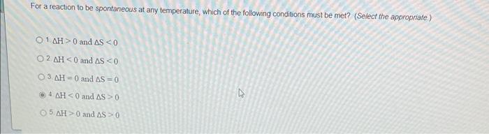 For A Reaction To Be Spontaneous At Any Temperature Which Of The Following Conditions Must Be Met Select The Appropri 1