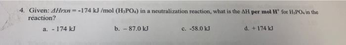 4 Given 4hrxn 174 Kj Mol H Po In A Neutralization Reaction What Is The Ah Per Mol H For H Po In The Reaction A 1
