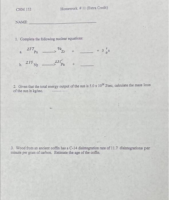 Chm 152 Homework 11 Extra Credit Name 1 Complete The Following Nuclear Equations 237 Pu 962 A Zr 239 Np 23 28 B 1
