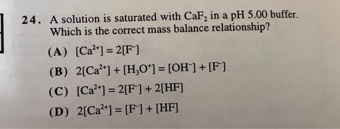 24 A Solution Is Saturated With Caf In A Ph 5 00 Buffer Which Is The Correct Mass Balance Relationship A Ca2 1