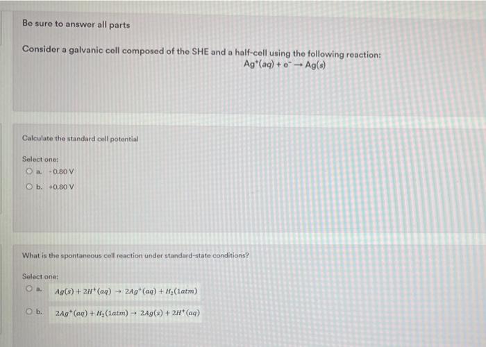 Be Sure To Answer All Parts Consider A Galvanic Coll Composed Of The She And A Half Cell Using The Following Reaction A 1