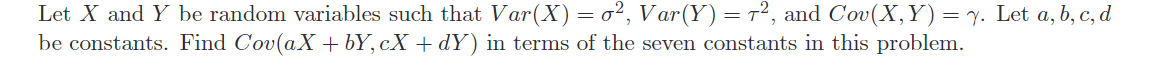 Let X And Y Be Random Variables Such That Var X 02 Var Y 72 And Cov X Y 7 Let A B C D Be Constants Find 1
