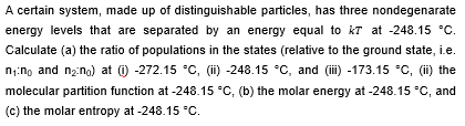 A Certain System Made Up Of Distinguishable Particles Has Three Nondegenarate Energy Levels That Are Separated By An E 1