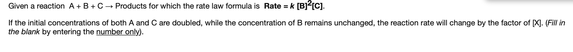 Given A Reaction A B C Products For Which The Rate Law Formula Is Rate K B 2 C If The Initial Concentrations Of B 1