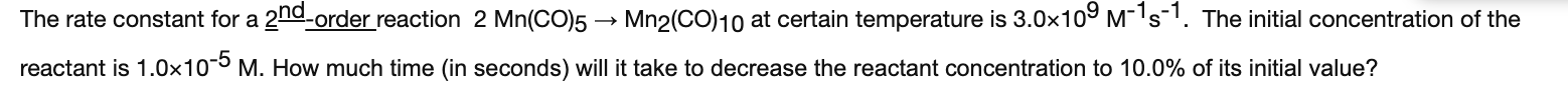 The Rate Constant For A 2nd Order Reaction 2 Mn Co 5 Mn2 Co 10 At Certain Temperature Is 3 0x109 M 15 1 The Initial C 1