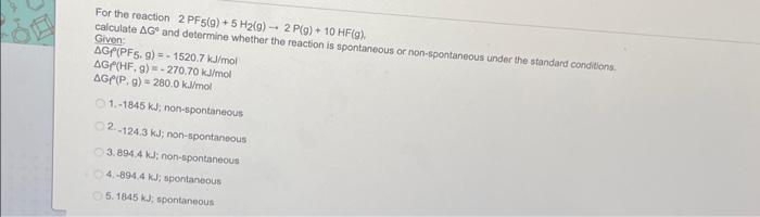 For The Reaction 2pf5 0 5 H2 G 2 P 10 Hf A Calculate Ag And Determine Whether The Reaction Is Spontaneous Or 1