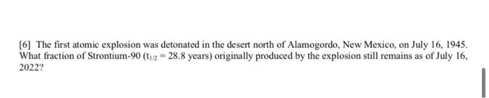 6 The First Atomic Explosion Was Detonated In The Desert North Of Alamogordo New Mexico On July 16 1945 What Fract 1
