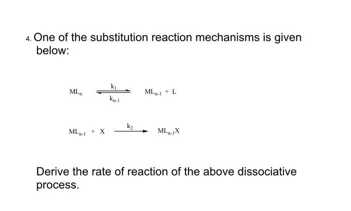 4 One Of The Substitution Reaction Mechanisms Is Given Below Ki Ml Ml I L Kpl K2 Ml 1 X Mlx Derive The Rate Of Rea 1