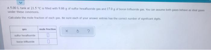 A5 00 L Tank At 21 5 C Is Filled With 9 66 G Of Sulfur Hexafluoride Gas And 17 0 Y Of Boron Triticeide Gas You Can Assu 1