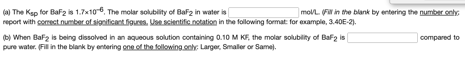 A The Ksp For Baf2 Is 1 7x10 6 The Molar Solubility Of Baf2 In Water Is Mol L Fill In The Blank By Entering The Num 1