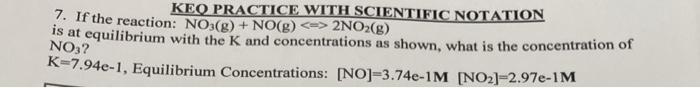 Keo Practice With Scientific Notation 7 If The Reaction No3 G No G 2no2 G Is At Equilibrium With The K And 1