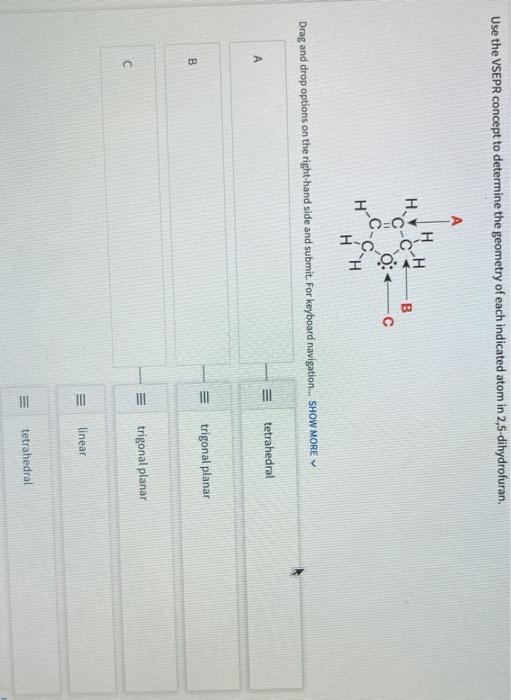 Use The Vsepr Concept To Determine The Geometry Of Each Indicated Atom In 2 5 Dihydrofuran H H C C H Ioai O Hoc H Drag 1