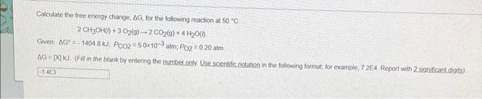 Calculate The Free Energy Change Ag For The Following Reaction At 50 C 2 Ch2oh 3 029 2002 4h2010 Given Ag 1