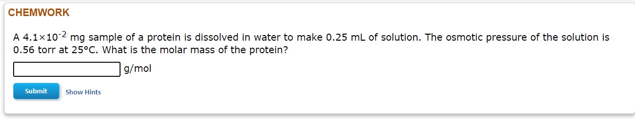 Chemwork A 4 1x10 2 Mg Sample Of A Protein Is Dissolved In Water To Make 0 25 Ml Of Solution The Osmotic Pressure Of Th 1