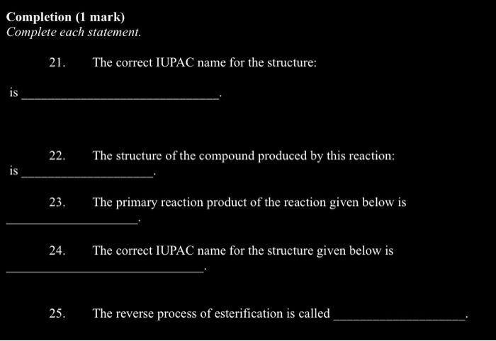 Completion 1 Mark Complete Each Statement 21 The Correct Iupac Name For The Structure Is 22 The Structure Of The C 1