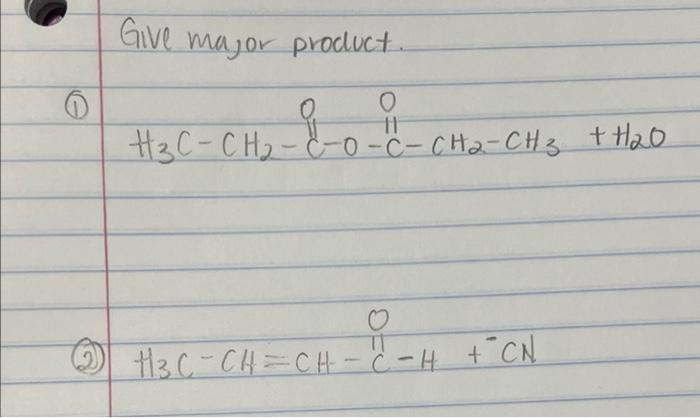 Give Major Product O 0 11 H C Ch C O C Ch2 Ch3 H2o H 3 Ch 0 H3 C Ch Ch C H Cn 1