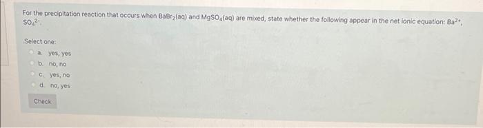 For The Precipitation Reaction That Occurs When Babry Aq And Mgso Aq Are Mixed State Whether The Following Appear In 1