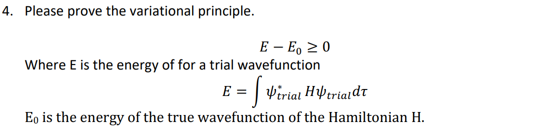4 Please Prove The Variational Principle E E 0 Where E Is The Energy Of For A Trial Wavefunction E S Hirial Hoe 1