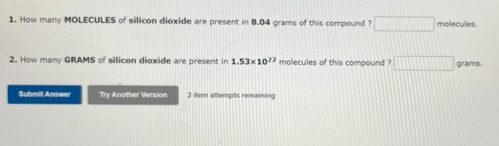 1 How Many Molecules Of Silicon Dioxide Are Present In 8 04 Grams Of This Compound Molecules 2 How Many Grams Of Sili 1